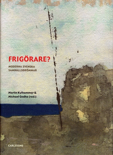 Frigörare? : moderna svenska samhällsdrömmar