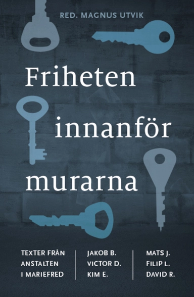 Friheten innanför murarna : texter från anstalten i Mariefred; Magnus Utvik; 2020