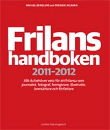 Frilanshandboken 2011-2012 Allt du behöver veta för att frilansa som journalist, fotograf, formgivare, illustratör, översättare och författare; Mikael Bergling, Fredrik Nejman; 2011