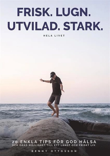Frisk. Lugn. Utvilad. Stark. Hela livet; Benny Ottosson; 2019