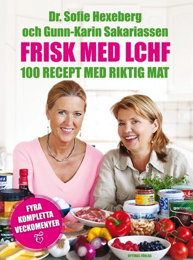 Frisk med LCHF : 100 recept med riktig mat; Sofie Hexeberg, Gunn-Karin Sakariassen; 2011