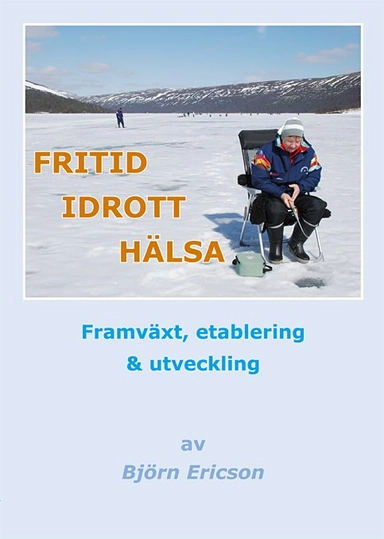 Fritid Idrott Hälsa : framväxt, etablering & utveckling; Björn Ericson; 2011
