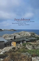 Fritidshuset : vid havet, i granskogen, på heden; Sören Thurell; 2000