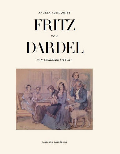 Fritz von Dardel : han tecknade sitt liv; Angela Rundquist; 2015
