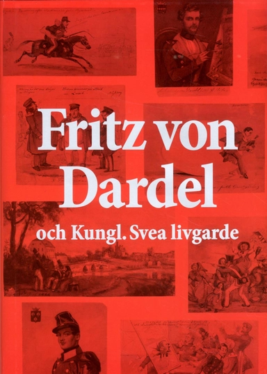 Fritz von Dardel och Kungl. Svea livgarde; Johan Engström, Staffan Marelius, Carl Magnus Pontén, Thomas Roth, Urban Schwalbe, Sven Tiberg, Henrik von Vegesack; 2013