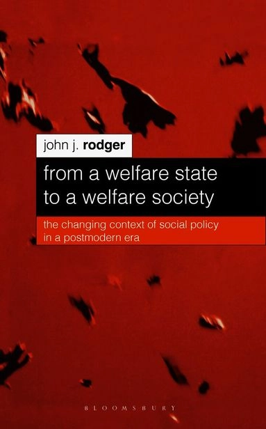 From a welfare state to a welfare society : the changing context of social policy in a postmodern era; John J. Rodger; 2000