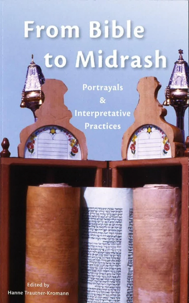 From Bible to Midrash : Portrayals & Interpretative Practices; Hanne Trautner-Kromann, Sällskapet för judaistisk forskning; 2010