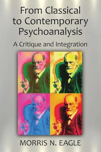 From classical to contemporary psychoanalysis : a critique and integration; Morris N. Eagle; 2011