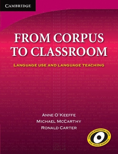 From corpus to classroom : language use and language teaching; Anne O'Keeffe, Michael McCarthy, Ronald Carter; 2007