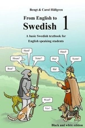From English to Swedish 1 : a basic Swedish textbook for English speaking students (Black and White Edition); Bengt Hällgren; 2016