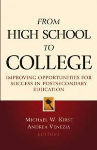 From High School to College: Improving Opportunities for Success in Postsec; Michael W. Kirst; 2004