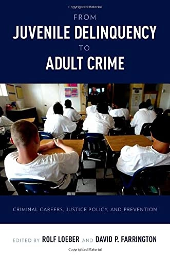 From juvenile delinquency to adult crime : criminal careers, justice policy, and prevention