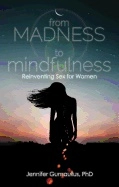 FROM MADNESS TO MINDFULNESS; Jennifer Gunsaullus; 2019