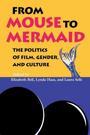 From mouse to mermaid : the politics of film, gender, and culture; Laura Sells, Lynda Haas, Elizabeth Bell; 1995