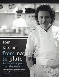 From Nature to Plate: Seasonal Recipes from the Kitchin; Tom Kitchin; 2010