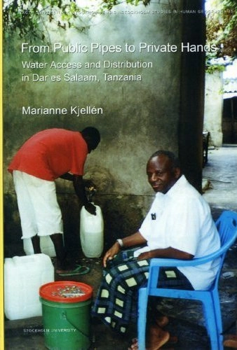 From public pipes to private hands : water access and distribution in Dar es Salaam, Tanzania; Marianne Kjellén; 2006