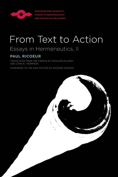 From text to action : essays in hermeneutics, II; Paul Ricœur, Kathleen Blamey, Richard Kearney; 2007