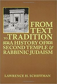 From text to tradition : a history of Second Temple and Rabbinic Judaism; Lawrence H. Schiffman; 1991