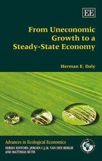 From uneconomic growth to a steady-state economy;  Herman E. Daly; 2014