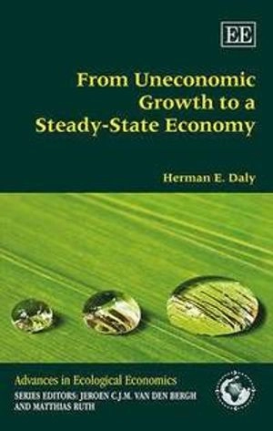 From uneconomic growth to a steady-state economy; Herman E. Daly; 2016