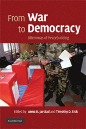 From war to democracy : dilemmas of peacebuilding; Anna Jarstad, Timothy D. Sisk; 2008