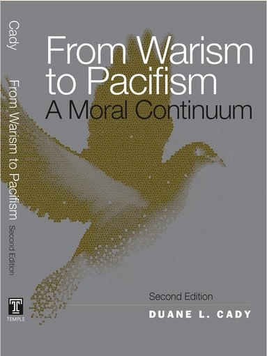 From warism to pacifism : a moral continuum; Duane L. Cady; 2010