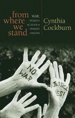 From where we stand : war, women's activism and feminist analysis; Cynthia Cockburn; 2007