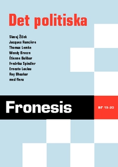 Fronesis 19-20. Det politiska; Wendy Brown, Slavoj Zizek, Jacques Ranciere; 2011