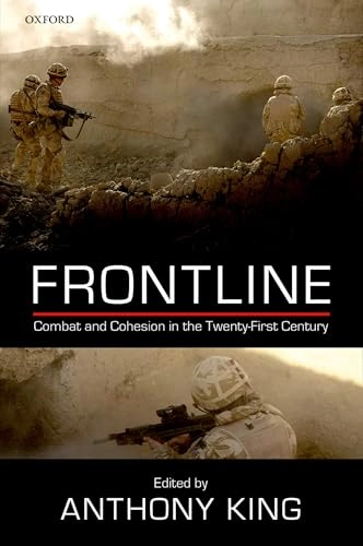 Frontline : combat and cohesion in twenty-first century; Anthony King; 2015