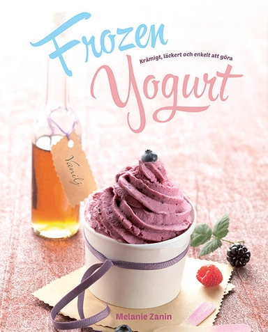 Frozen Yogurt : krämigt, läckert och enkelt att göra; Melanie Zanin; 2016