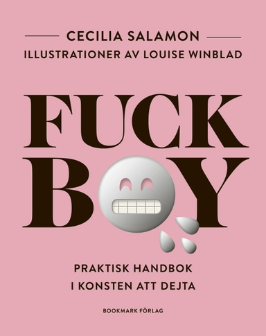 Fuckboy : praktisk handbok i konsten att dejta; Cecilia Salamon; 2018