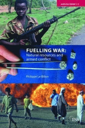 Fuelling war : natural resources and armed conflict; Philippe Le Billon; 2005
