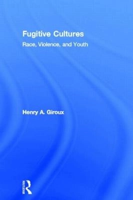 Fugitive cultures : race, violence, and youth; Henry A. Giroux; 1996