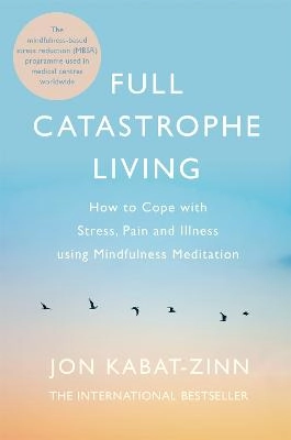 Full catastrophe living : how to cope with stress, pain and illness using mindfulness meditation