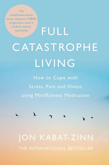 Full catastrophe living, revised edition - how to cope with stress, pain an; Jon Kabat-zinn; 2013