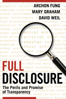 Full disclosure : the perils and promise of transparency; Archon Fung; 2007