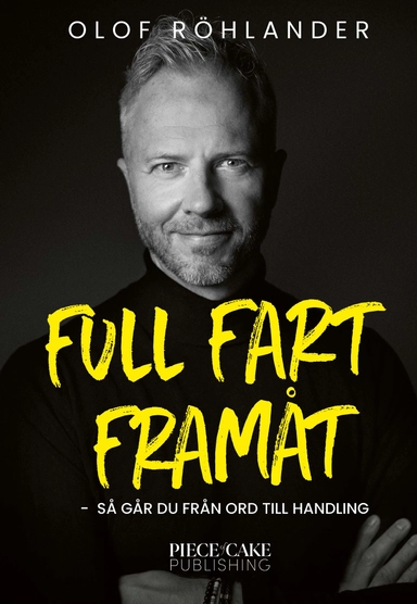 Full fart framåt : så går du från ord till handling; Olof Röhlander; 2025