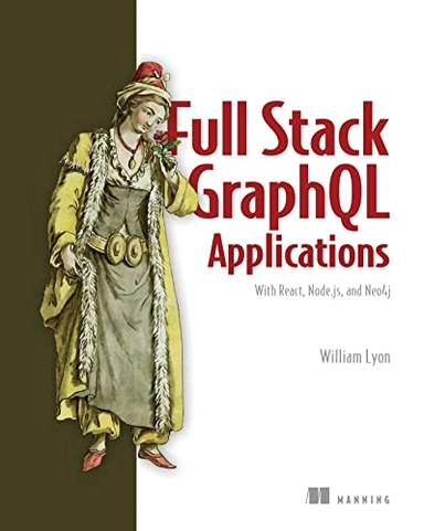 Full stack GraphQL applications : with React, Node.js, and Neo4j; William (Software developer) Lyon; 2022