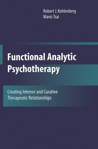 Functional analytic psychotherapy : creating intense and curative therapeutic relationships; Robert J. Kohlenberg; 1991