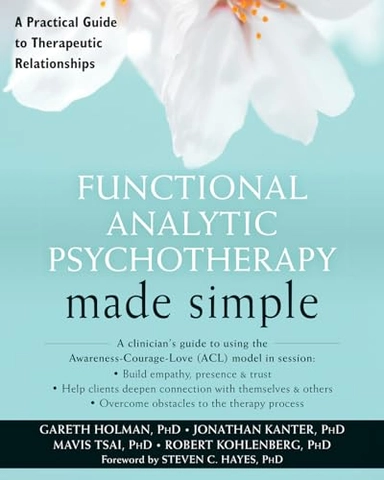 Functional analytic psychotherapy made simple : a practical guide to therapeutic relationships; Gareth Holman; 2017