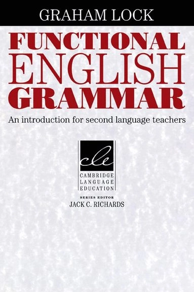 Functional English grammar : an introduction for second language teachers; Graham Lock; 1996