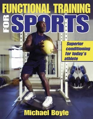 Functional training for sports; Michael Boyle; 2004