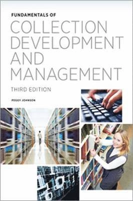 Fundamentals of Collection Development and Management; Peggy Johnson; 2014