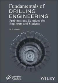 Fundamentals of Drilling Engineering: MCQs and Workout Examples for Beginne; M. Enamul Hossain; 2016