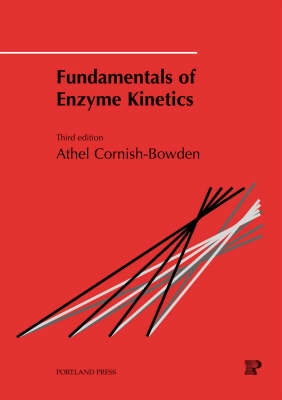 Fundamentals of enzyme kinetics; Athel Cornish-Bowden; 2004