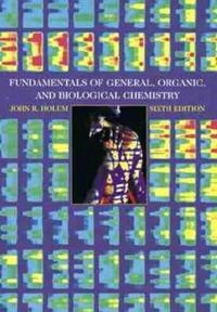 Fundamentals of General, Organic, and Biological Chemistry; John R. Holum; 1997
