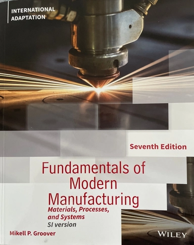 Fundamentals of Modern Manufacturing; Mikell P Groover, Mikell P Groover; 2021