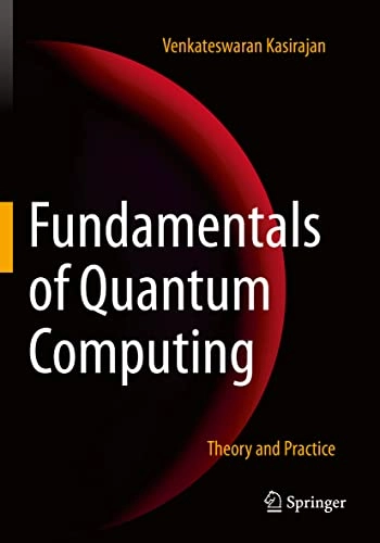 Fundamentals of Quantum Computing; Venkateswaran Kasirajan; 2022