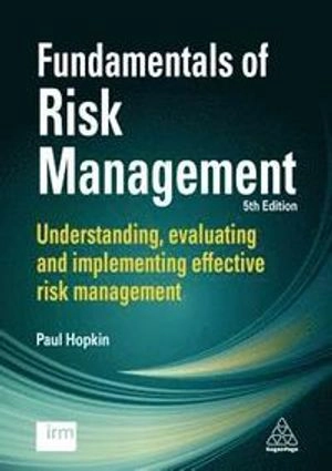 Fundamentals of risk management : understanding, evaluating and implementing effective risk management; Paul Hopkin; 2018