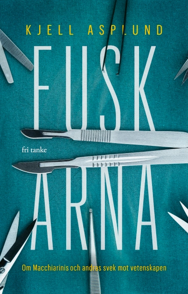 Fuskarna: Om Macchiarini och andras svek mot vetenskapen